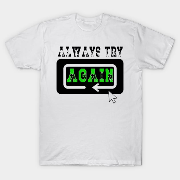 Always Try Again Repeat T-Shirt by piksimp